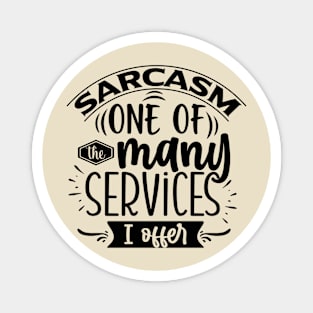 Sarcasm, One Of The Many Services I Offer Tee Magnet